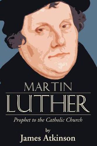 Martin Luther: Prophet to the Church Catholic