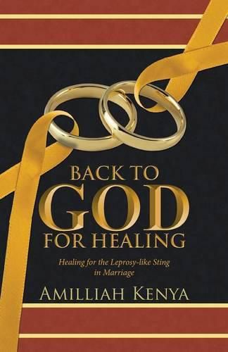 Cover image for Back to God for Healing: Healing for the Leprosy-like Sting in Marriage