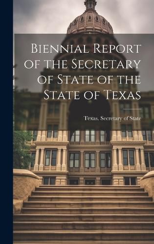 Cover image for Biennial Report of the Secretary of State of the State of Texas