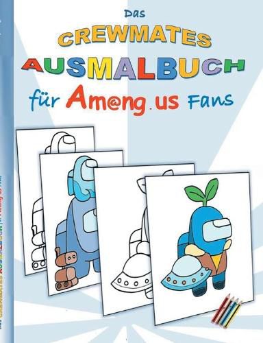 Cover image for Das Crewmates Ausmalbuch fur Am@ng.us Fans: Malbuch, ausmalen, App, Computerspiel, Spielebuch, us, Kinder, Impostor, Crewmate, Beschaftigungsbuch, Geschenk, Geburtstag, Weihnachten, Ostern, Nikolaus, Schule