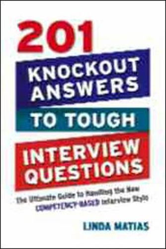 Cover image for 201 Knockout Answers to Tough Interview Questions: The Ultimate Guide to Handling the New Competency-Based Interview Style