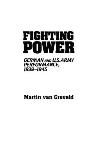Cover image for Fighting Power: German and U.S. Army Performance, 1939-1945