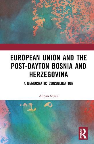 Cover image for The European Union and Post-Dayton Bosnia and Herzegovina