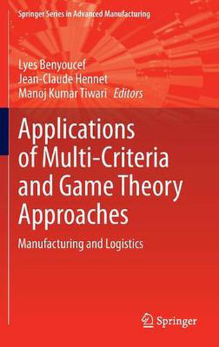 Cover image for Applications of Multi-Criteria and Game Theory Approaches: Manufacturing and Logistics