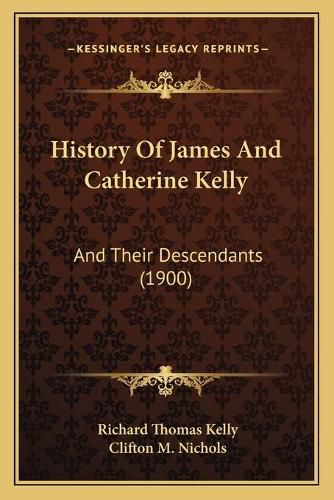 History of James and Catherine Kelly: And Their Descendants (1900)