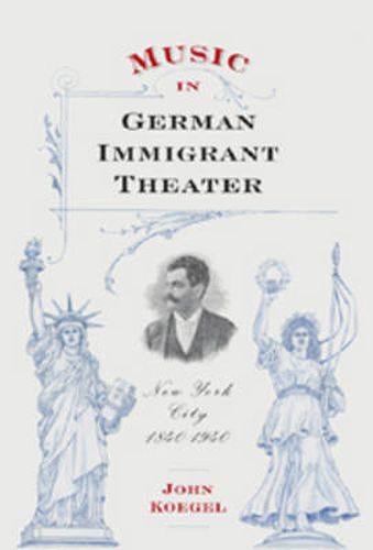 Cover image for Music in German Immigrant Theater: New York City, 1840-1940