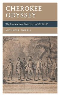 Cover image for Cherokee Odyssey: The Journey from Sovereign to  Civilized