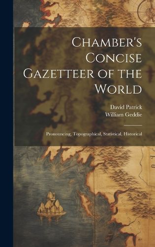 Cover image for Chamber's Concise Gazetteer of the World; Pronouncing, Topographical, Statistical, Historical