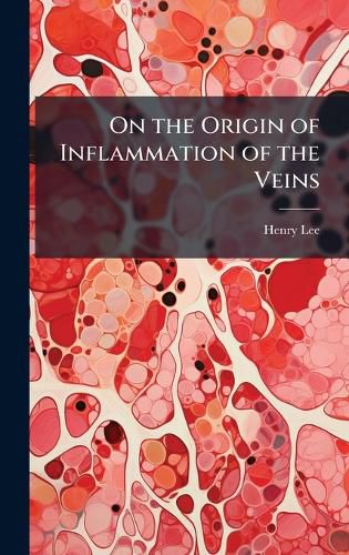 Cover image for On the Origin of Inflammation of the Veins