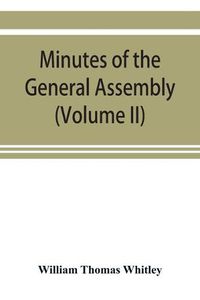 Cover image for Minutes of the General Assembly of the General Baptist churches in England: with kindred records (Volume II)