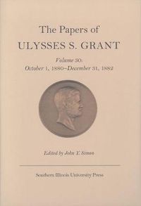 Cover image for The Papers of Ulysses S. Grant v. 30; October 1, 1880-December 31, 1882