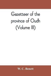 Cover image for Gazetteer of the province of Oudh (Volume III)