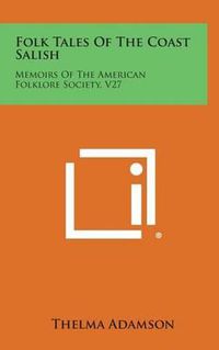 Cover image for Folk Tales of the Coast Salish: Memoirs of the American Folklore Society, V27