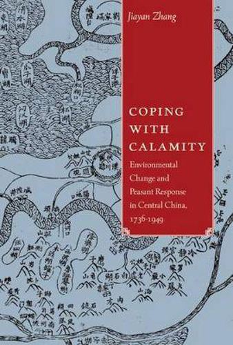 Cover image for Coping with Calamity: Environmental Change and Peasant Response in Central China, 1736-1949