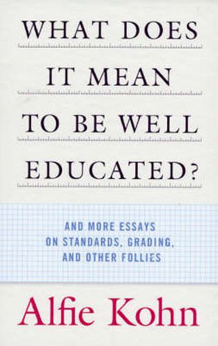 Cover image for What Does It Mean to Be Well Educated?: And More Essays on Standards, Grading, and Other Follies