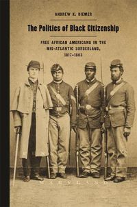 Cover image for The Politics of Black Citizenship: Free African Americans in the Mid-Atlantic Borderland, 1817-1863