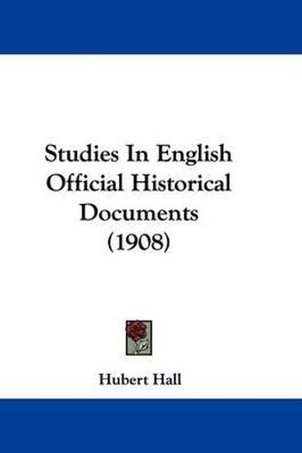 Cover image for Studies in English Official Historical Documents (1908)