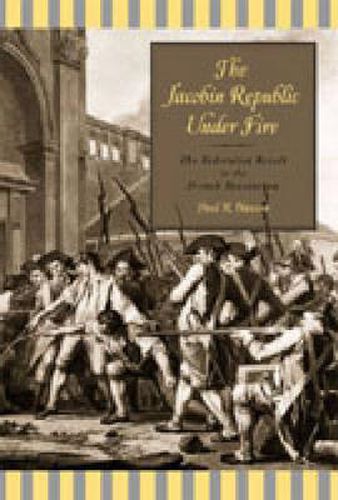 Cover image for The Jacobin Republic Under Fire: The Federalist Revolt in the French Revolution