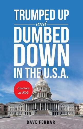 Cover image for Trumped up and Dumbed Down in the U.S.A.: America at Risk