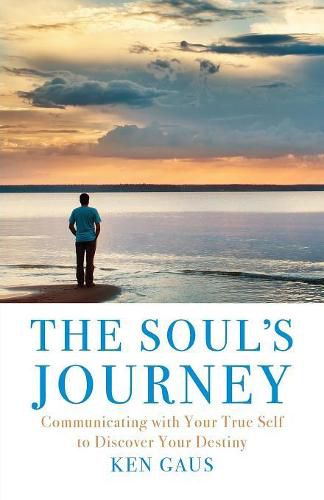 Cover image for The Soul's Journey: Communicating with Your True Self to Discover Your Destiny