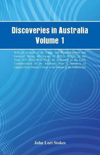 Cover image for Discoveries in Australia, Volume 1. With An Account Of The Coasts And Rivers Explored And Surveyed During The Voyage Of H.M.S. Beagle, In The Years 1837-38-39-40-41-42-43. By Command Of The Lords Commissioners Of The Admiralty. Also A Narrative Of Captain