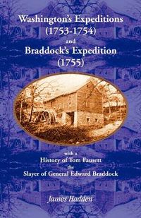 Cover image for Washington's Expeditions (1753-1754) and Braddock's Expedition (1755), with a history of Tom Fausett, the slayer of General Edward Braddock