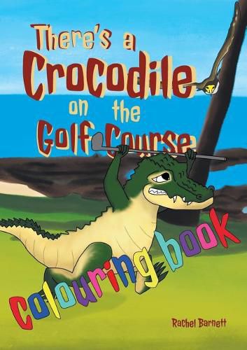 Cover image for There's a Crocodile on the Golf Course Colouring Book