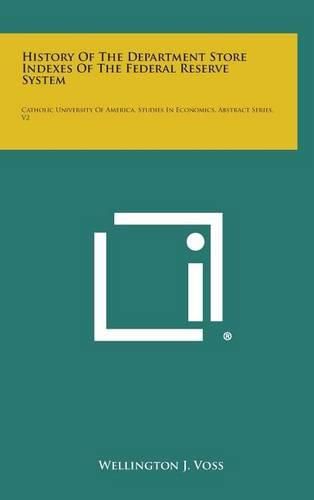 Cover image for History of the Department Store Indexes of the Federal Reserve System: Catholic University of America, Studies in Economics, Abstract Series, V2