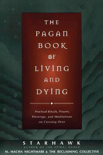 Cover image for The Pagan Book of Living and Dying: Practical Rituals, Prayers, Blessings, and Meditations on Crossing Over