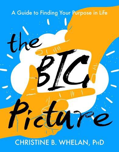 Cover image for The Big Picture: A Guide to Finding Your Purpose in Life