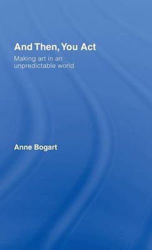 Cover image for And Then, You Act: Making Art in an Unpredictable World