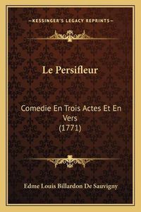 Cover image for Le Persifleur: Comedie En Trois Actes Et En Vers (1771)