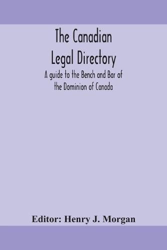 The Canadian legal directory: A guide to the Bench and Bar of the Dominion of Canada