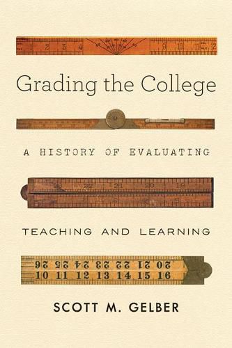 Cover image for Grading the College: A History of Evaluating Teaching and Learning