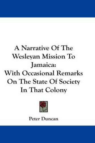 A Narrative of the Wesleyan Mission to Jamaica: With Occasional Remarks on the State of Society in That Colony