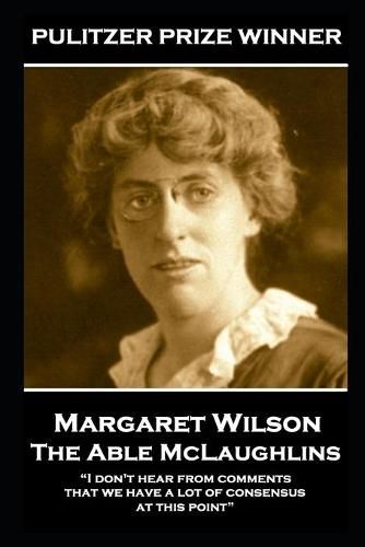 Cover image for Margaret Wilson - The Able McLaughlins: I don't hear from comments that we have a lot of consensus at this point