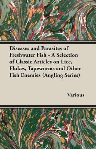 Cover image for Diseases and Parasites of Freshwater Fish - A Selection of Classic Articles on Lice, Flukes, Tapeworms and Other Fish Enemies (Angling Series)