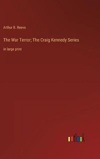 Cover image for The War Terror; The Craig Kennedy Series