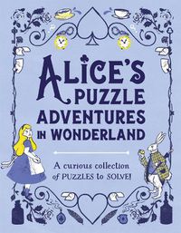 Cover image for Alice's Puzzle Adventures in Wonderland: A Curious Collection of Puzzles to Solve!