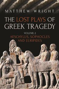 Cover image for The Lost Plays of Greek Tragedy (Volume 2): Aeschylus, Sophocles and Euripides