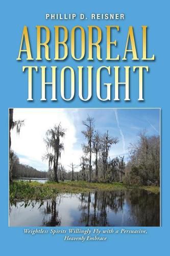 Cover image for Arboreal Thought: Weightless Spirits Willingly Fly with a Persuasive, Heavenly Embrace