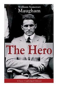 Cover image for The Hero (Classic Unabridged Edition): Childhood and Early Education, Moral Influences in Early Youth, Youthful Propagandism, Completion of the System of Logic, Publication of the Principles of Political Economy, Parliamentary Life