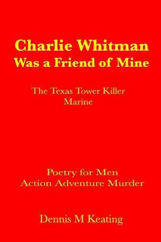 Cover image for Charlie Whitman Was a Friend of Mine: The Texas Tower Killer Marine