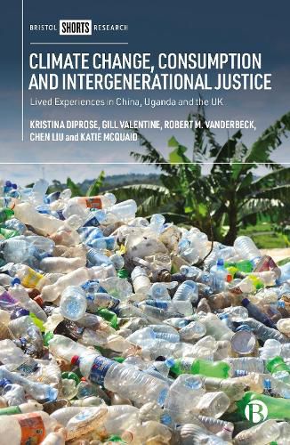 Cover image for Climate Change, Consumption and Intergenerational Justice: Lived Experiences in China, Uganda and the UK