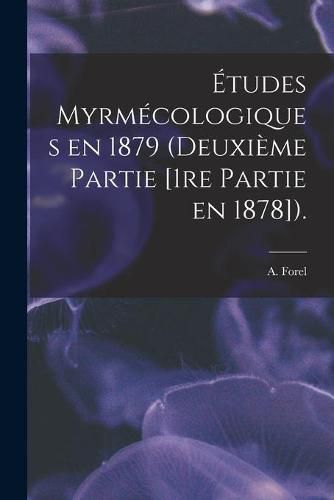 Etudes Myrmecologiques En 1879 (deuxieme Partie [1re Partie En 1878]).