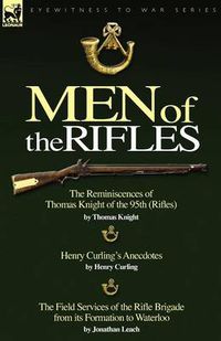 Cover image for Men of the Rifles: The Reminiscences of Thomas Knight of the 95th (Rifles) by Thomas Knight; Henry Curling's Anecdotes by Henry Curling &