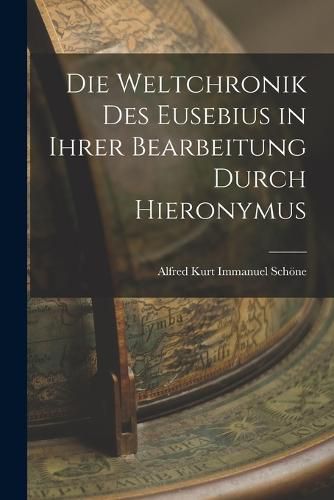 Cover image for Die Weltchronik des Eusebius in Ihrer Bearbeitung Durch Hieronymus