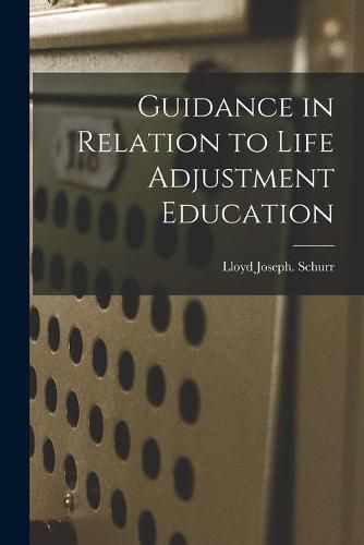 Cover image for Guidance in Relation to Life Adjustment Education