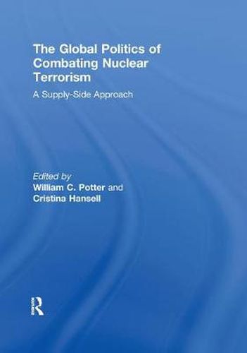 Cover image for The Global Politics of Combating Nuclear Terrorism: A Supply-Side Approach