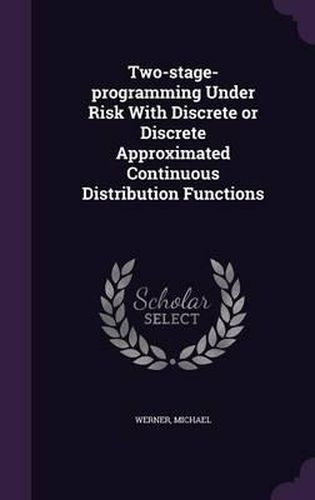 Two-Stage-Programming Under Risk with Discrete or Discrete Approximated Continuous Distribution Functions